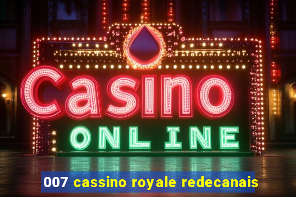 007 cassino royale redecanais